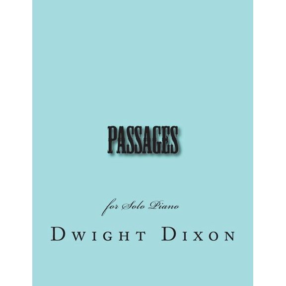 Passages: for Solo Piano Paperback 1540377482 9781540377487 Dwight M Dixon
