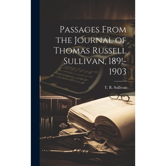 Passages From the Journal of Thomas Russell Sullivan, 189!-1903 (Hardcover)