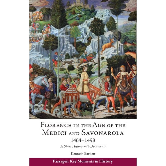 Passages: Key Moments in History: Florence in the Age of the Medici and Savonarola, 14641498 : A Short History with Documents (Paperback)