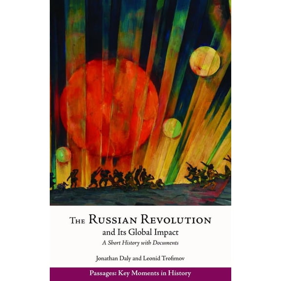 Passages: Key Moments in History: The Russian Revolution and Its Global Impact : A Short History with Documents (Paperback)