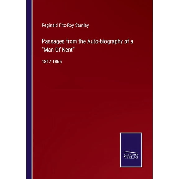 Passages from the Auto-biography of a "Man Of Kent":1817-1865