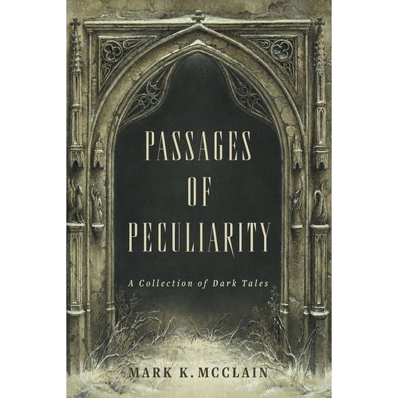 Passages of Peculiarity: A Collection of Dark Tales, (Paperback)