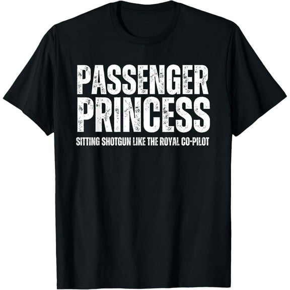 Passenger Princess Sitting Shotgun Like the Royal Co-Pilot T-Shirt