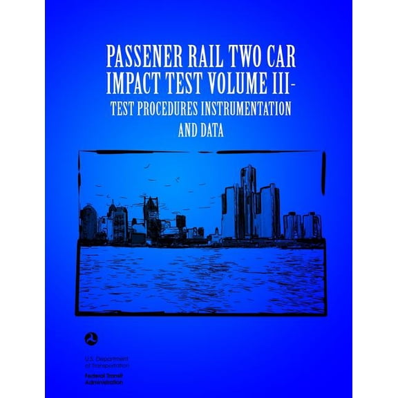Passenger Rail Two-Car Impact Test Volume III Test Procedures Instrumentation and Data