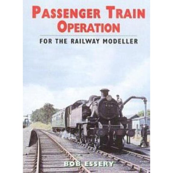 Pre-Owned Passenger Train Operation : For the Railway Modeller