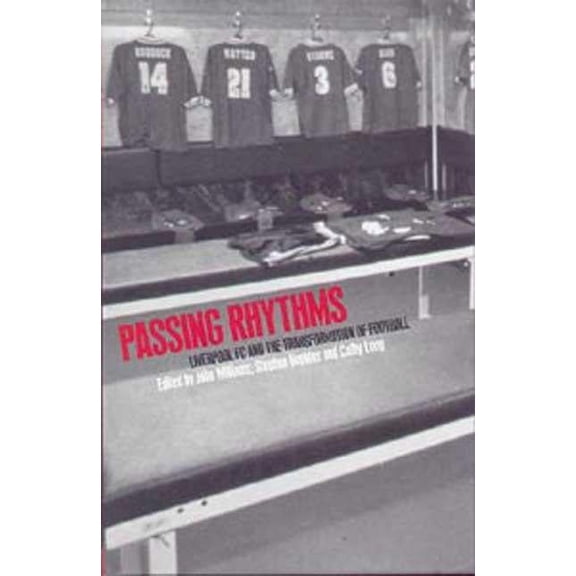 Passing Rhythms: Liverpool FC and the Transformation of Football, (Hardcover)