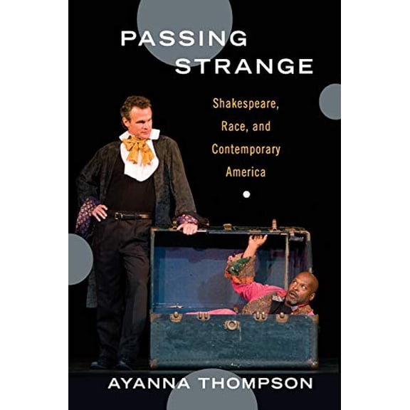 Pre-Owned Passing Strange: Shakespeare, Race, and Contemporary America (Paperback) 0199987963 9780199987962