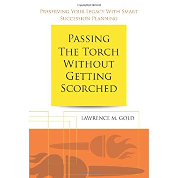 Pre-Owned Passing the Torch Without Getting Scorched: Preserving Your Legacy with Smart Succession Planning (Paperback) 1491804211 9781491804216