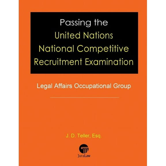 Professional Examination Success Guides: Passing the United Nations National Competitive Recruitment Examination: Legal Affairs Occupational Group (Paperback)