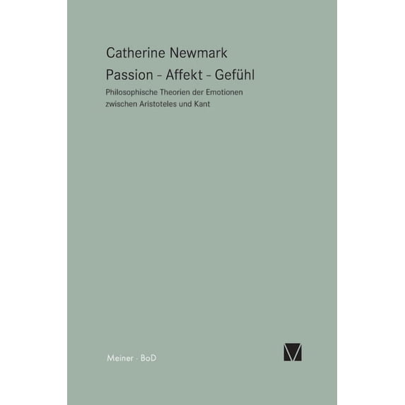 Passion - Affekt - Gefühl: Philosophische Theorien der Emotionen zwischen Aristoteles und Kant (Paperback)