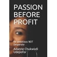 thumbnail image 1 of Passion Before Profit: Be ambitious NOT Desperate (Paperback), 1 of 1