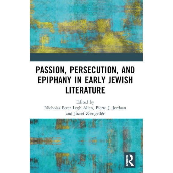 Passion, Persecution, and Epiphany in Early Jewish Literature, (Paperback)