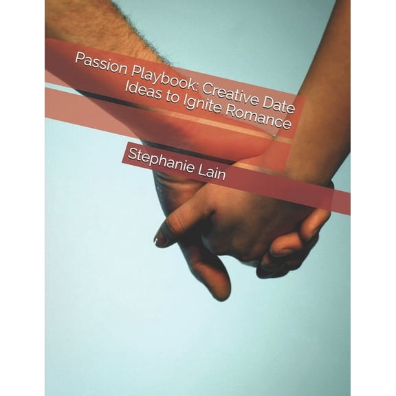Passion Playbook: Creative Date Ideas to Ignite Romance, (Paperback)
