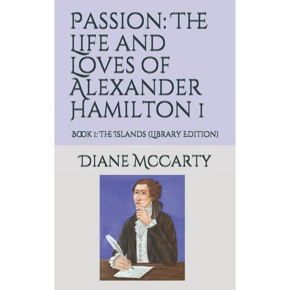 Passion: The Life and Loves of Alexander Hamilton 1: Book 1: The Islands (Library Edition) (Paperback)