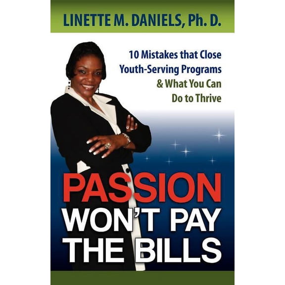 Passion Won't Pay the Bills: 10 Mistakes That Close Youth-Serving Programs & What You Can Do to Thrive (Paperback)