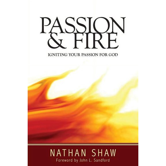 Passion and Fire: Igniting your passion for God, (Paperback)