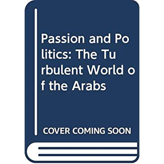 Pre-Owned Passion and Politics: The Turbulent World of the Arabs (Paperback) 0452270367 9780452270367