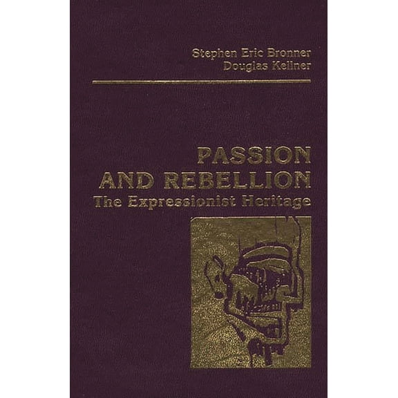 Passion and Rebellion: The Expressionist Heritage, (Hardcover)