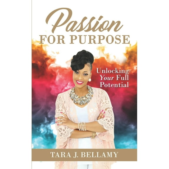 Passion for Purpose: Unlocking Your Full Potential (Paperback)
