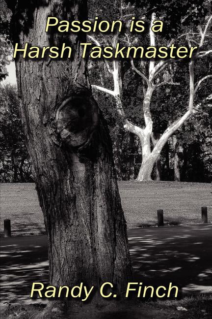 Passion is a Harsh Taskmaster Paperback 146796994X 9781467969949 Mr Randy C Finch