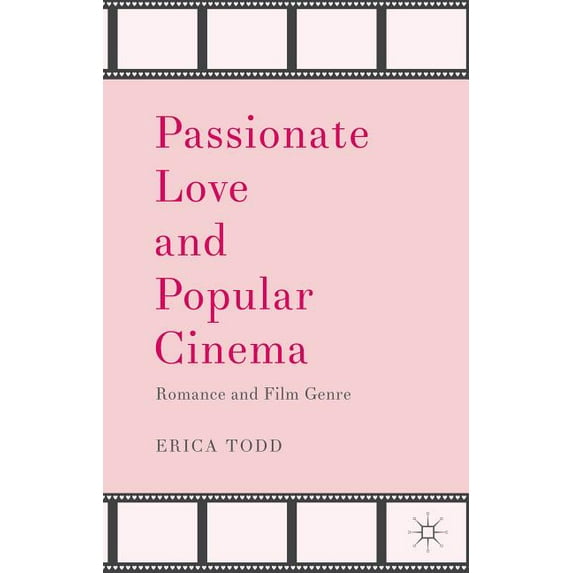 Passionate Love and Popular Cinema: Romance and Film Genre, (Hardcover)