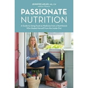 Passionate Nutrition : A Guide to Using Food as Medicine from a Nutritionist Who Healed Herself from the Inside Out (Hardcover)