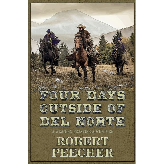 Four Days Outside of Del Norte: A Western Frontier Adventure, (Paperback)