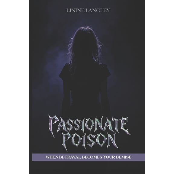 Passionate Poison: When Lust Lies Betrayal Becomes your DEMISE, (Paperback)