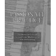 thumbnail image 1 of Pre-Owned Passionate Practice : The Musician's Guide to Learning, Memorizing and Performing (Paperback) 9781587900211, 1 of 1