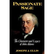 Passionate Sage: The Character and Legacy of John Adams (Hardcover)