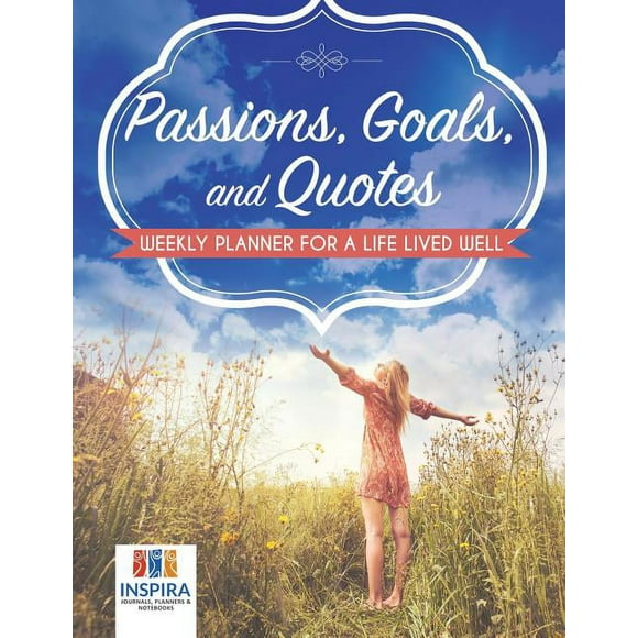 Passions, Goals, and Quotes Weekly Planner for a Life Lived Well (Paperback)