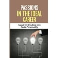 thumbnail image 1 of Passions In The Ideal Career: Guide To Finding Jobs Suits Personality: Job Finding Techniques (Paperback), 1 of 1