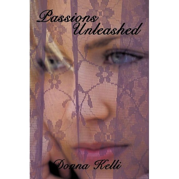 Passions Unleashed Paperback 1438984367 9781438984360 Donna Kelli