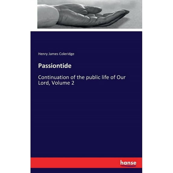 Passiontide: Continuation of the public life of Our Lord, Volume 2, (Paperback)