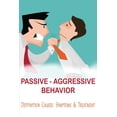 thumbnail image 1 of Passive-Aggressive Behavior : Deffinition, Causes, Symptoms & Treatment: Passive Aggressive Narcissist (Paperback), 1 of 1