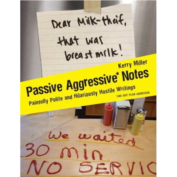 Pre-Owned Passive Aggressive Notes: Painfully Polite and Hilariously Hostile Writings (Paperback) 0061630594 9780061630590