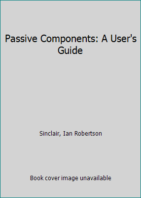 Pre-Owned Passive Components: A User's Guide (Hardcover - Used) 0750602295 9780750602297
