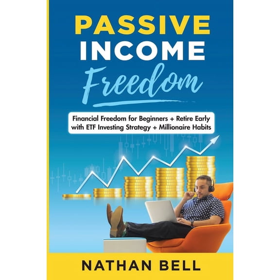 Passive Income Freedom : Financial Freedom for Beginners + Retire Early with ETF Investing Strategy + Millionaire Habits (Paperback)