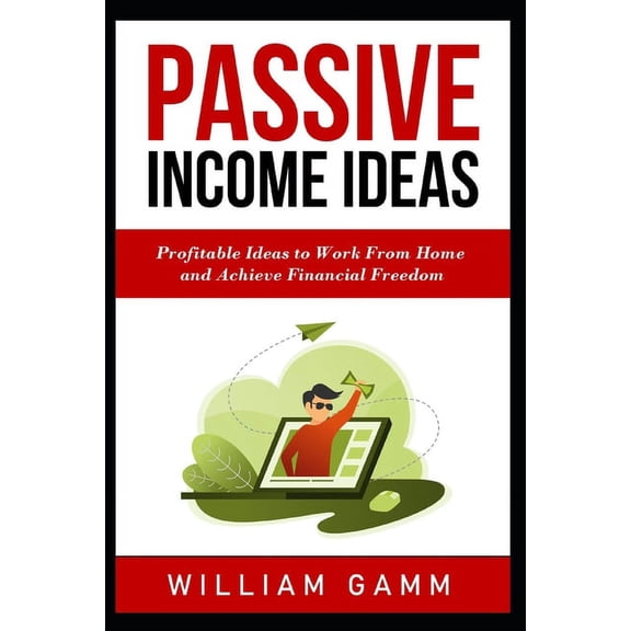 Passive Income Ideas: Profitable ideas to work from home and achieve financial freedom. Learn how to start a business with Blogging, Affiliate Marketing, Dropshipping, Retail Arbitrage, and More! (Pap