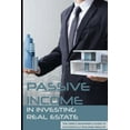thumbnail image 1 of Passive Income In Investing Real Estate : The Simple Beginner's Guide to Successfully Building Wealth: Passive Investing In Commercial Real Estate (Paperback), 1 of 1