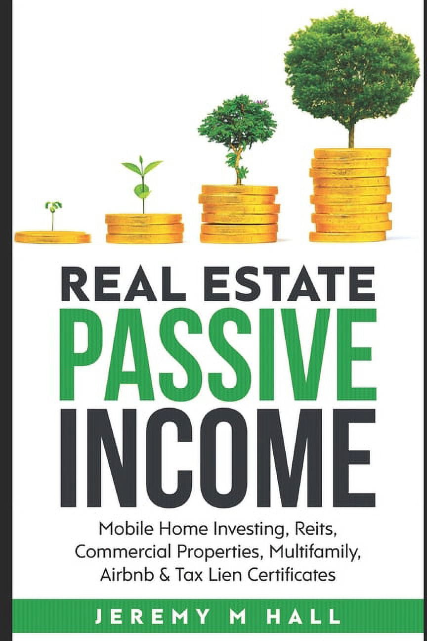 Passive Income Through Real Estate Investing: Mobile Home Investing, Reits,  Commercial Properties, Multifamily, Airbnb & Tax Lien Certificates  (Paperback) - Walmart.com