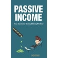 thumbnail image 1 of Passive Income Smart How to Create Passive Income with No Money How to Get Passive Income Examples P: Passive Income- Your Automatic Money Making Machine (Paperback), 1 of 1