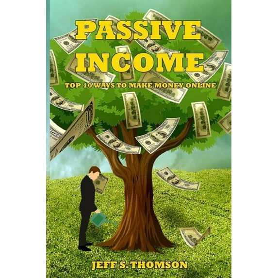 Passive Income: Top 10 Ways to Make Money Online (Paperback)
