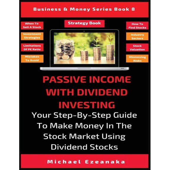 Business & Money Passive Income With Dividend Investing: Your Step-By-Step Guide To Make Money In The Stock Market Using Dividend Stocks, Book 8, (Paperback)