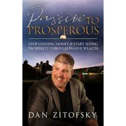 Passive To Prosperous Stop Chasing Money and Start Seeing Prosperity Through Passive Wealth Paperback by Dan Zitofsky