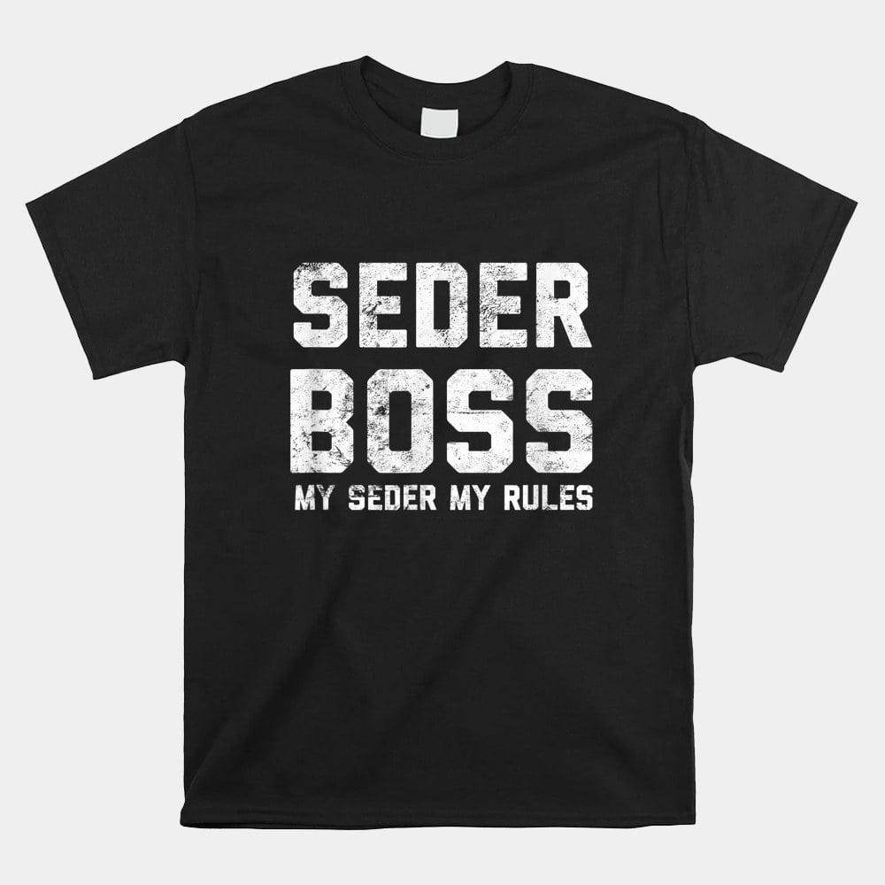 Passover Seder Boss My Rules Jewish Shirt