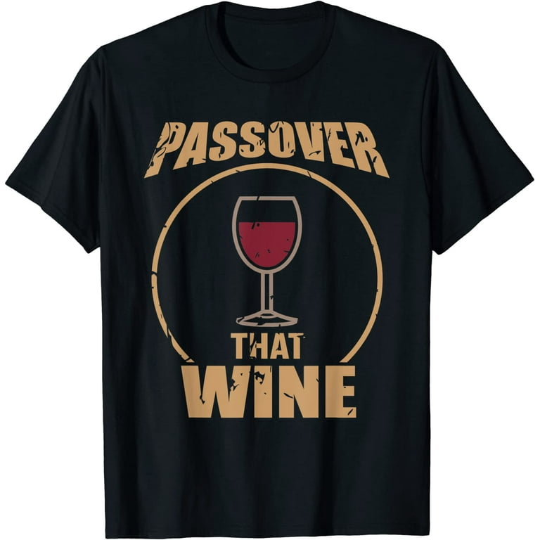 Passover That Wine | Funny Pesach Jewish Holiday T-Shirt Passover That Wine | Funny Pesach Jewish Holiday T-Shirt