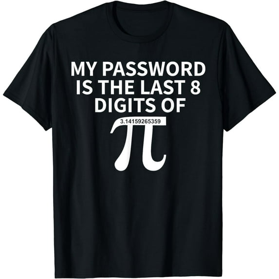 Password Is last 8 Digits of Pi - Pi Approximation Day Math T-Shirt