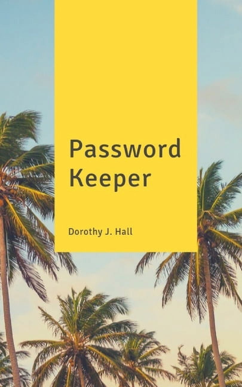 DOROTHY J. HALL Password Keeper: Keep your usernames, passwords, social info, web addresses and security questions in one. So easy & organized (Paperback)