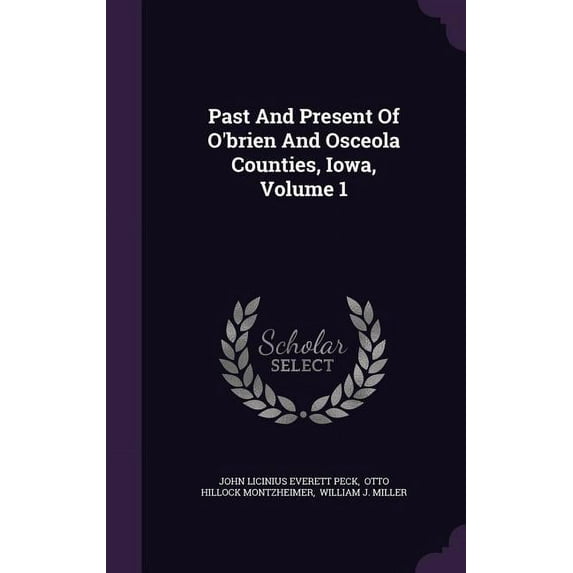 Past And Present Of O'brien And Osceola Counties, Iowa, Volume 1 (Hardcover)